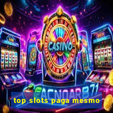 top slots paga mesmo